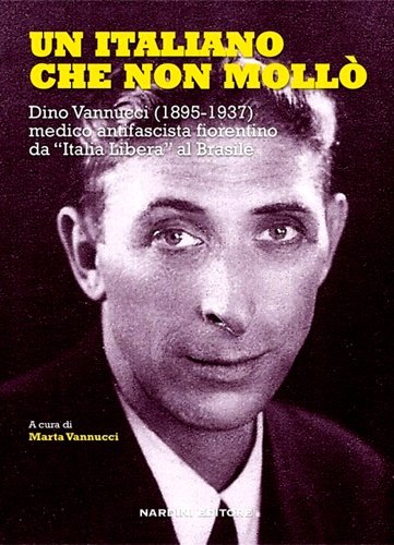 Un italiano che non mollò. Dino Vannucci (1895-1937) medico antifascista …