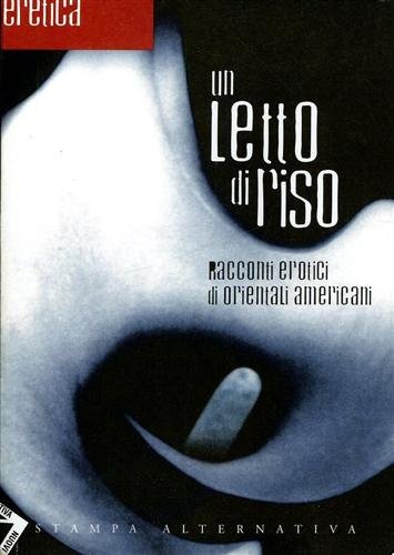 Un letto di riso. Racconti erotici di orientali americani.