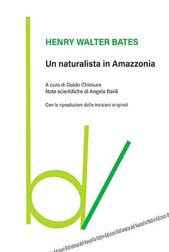 Un naturalista in Amazzonia. Con le riproduzioni delle incisioni originali.