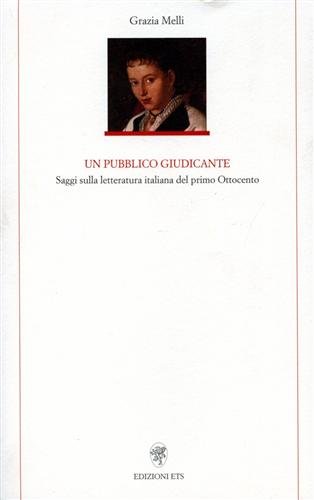 Un pubblico giudicante. Saggi sulla letteratura italiana del primo Ottocento.