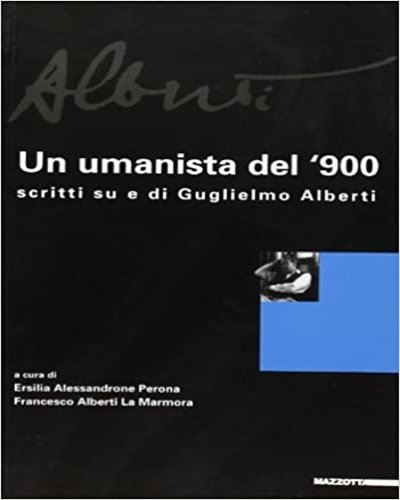 Un umanista del '900. Scritti su di Guglielmo Alberti.