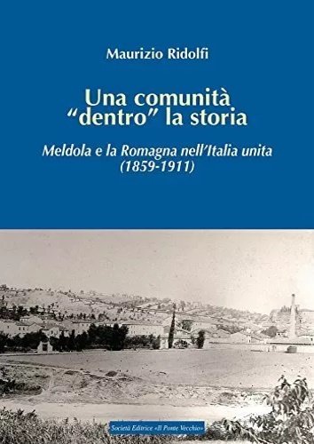 Una comunità dentro la storia. Meldola e la Romagna nell'Italia …