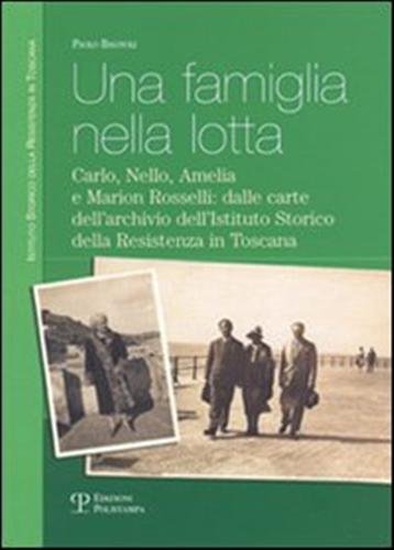 Una famiglia nella lotta. Carlo, Nello, Amelia e Marion Rosselli: …