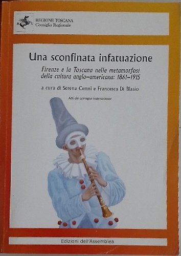 Una sconfinata infatuazione. Firenze e la Toscana nelle metamorfosi della cultura angloamericana: 1861-1915. Firenze, 16 - 17 giugno 2011