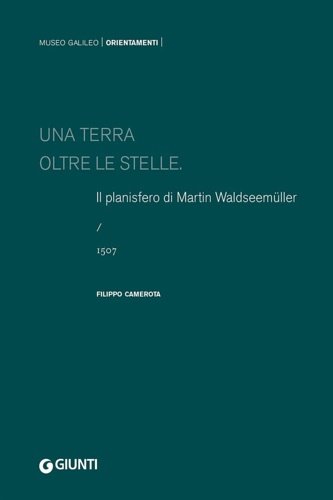 Una terra oltre le stelle. Il planisfero di Martin Waldseemuller. …