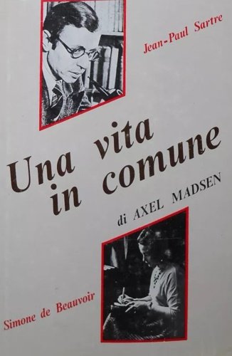 Una vita in comune. Jean-Paul Sartre, Simone de Beauvoir.