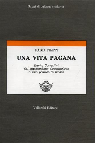 Una vita pagana. Enrico Corradini dal superomismo dannunziano a una …