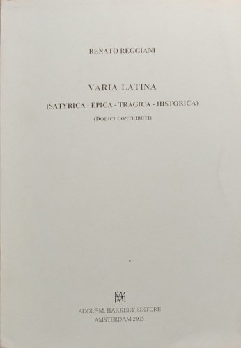 Varia latina: satyrica, epica, tragica, historica. Dodici tributi.