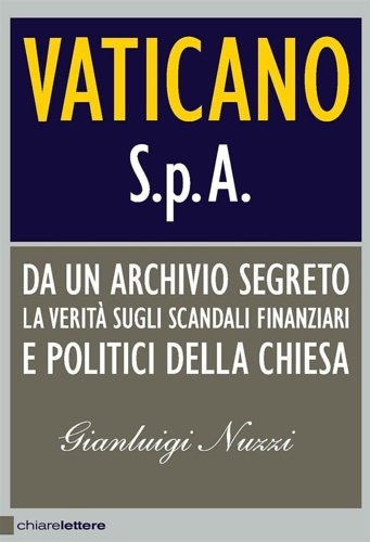 Vaticano Spa. Da un archivio segreto la verità sugli scandali …