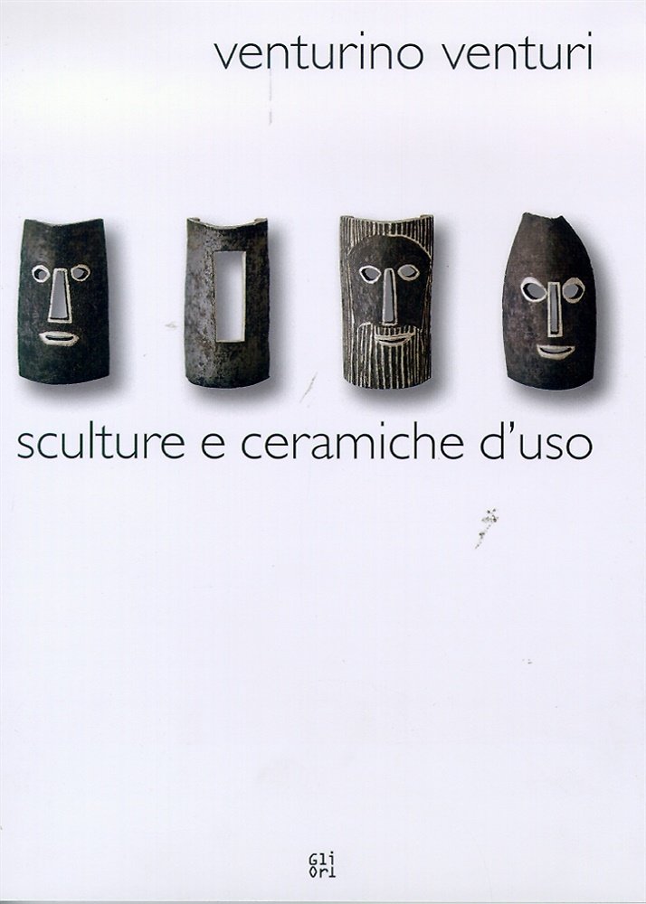 Venturino Venturi. Sculture e ceramiche d'uso.