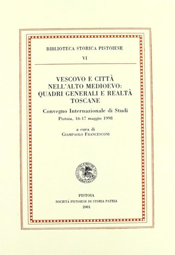 Vescovo e città nell'Alto Medioevo: quadri generali e realtà toscane.