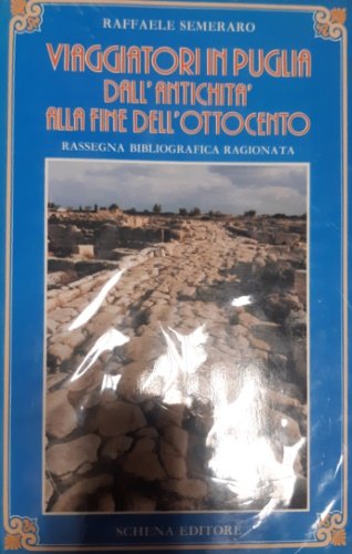 Viaggiatori in Puglia dall'antichità alla fine dell'Ottocento. Rassegna bibliografica ragionata.