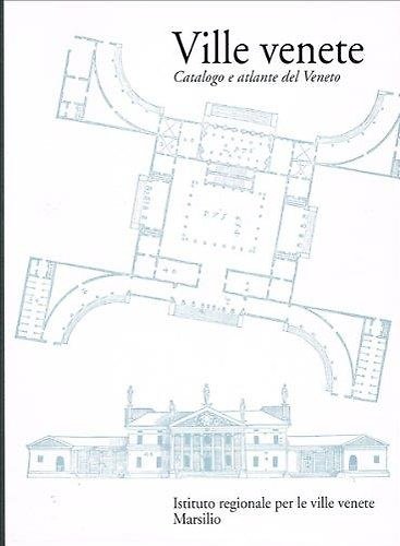 Ville Venete. Catalogo e atlante del Veneto.
