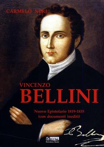 Vincenzo Bellini. Nuovo epistolario 1819-1835. Con documenti inediti.