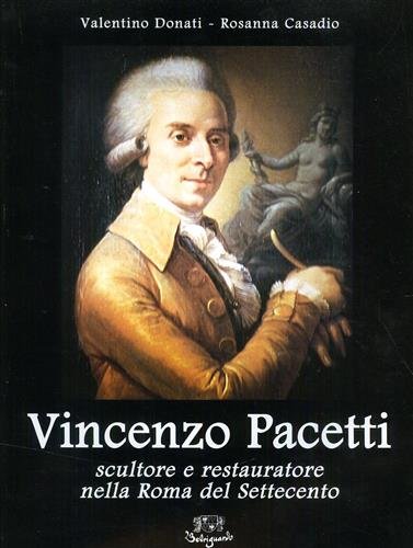 Vincenzo Pacetti. Scultore e restauratore nella Roma del Settecento.