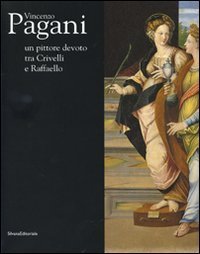 Vincenzo Pagani. Un pittore devoto tra Crivelli e Raffaello.