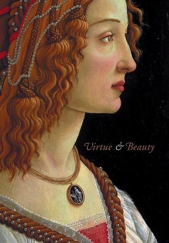 Virtue and Beauty – Leonardo`s Ginevra de` Benci and Renaissance Portraits of Women.