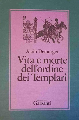 Vita e morte dell'Ordine dei Templari 1118-1314.