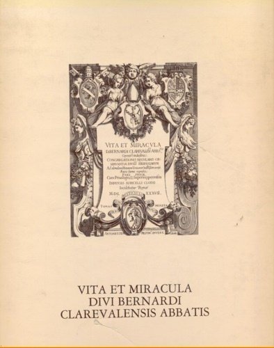 Vita et miracula divi Bernardi Clarevalensis Abbatis. Romae 1587.