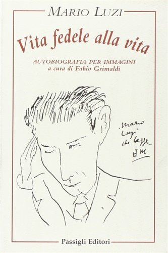 Vita fedele alla vita. Autobiografia per immagini.