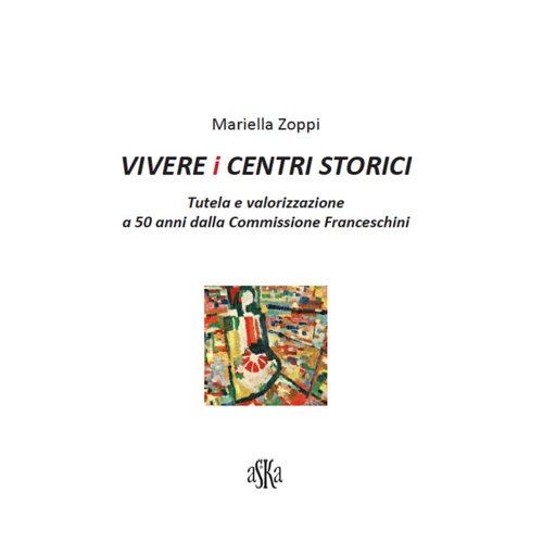 Vivere i centri storici. Tutela e valorizzazione a 50 anni …