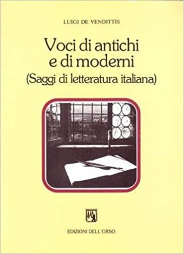 Voci di antichi e di moderni. (Saggi di letteratura italiana).