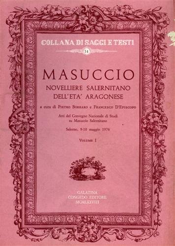 Vol.I: Masuccio, novelliere Salernitano dell'età aragonese. Vol.II: Repatriare Masuccio al …