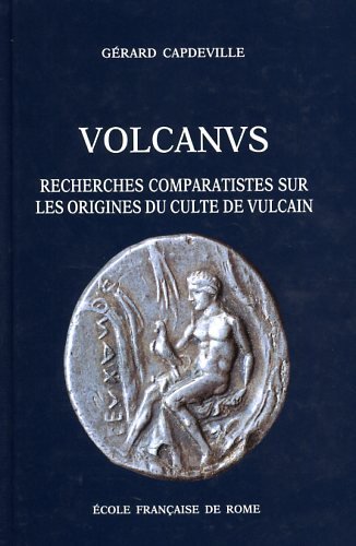 Volcanus. Recherches comparatistes sur les origines du culte de Vulcain.