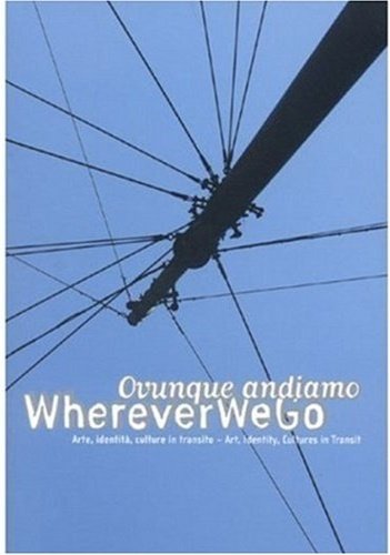 Wherever We Go Ovunque Andiamo Arte Identita Culture in Transito …
