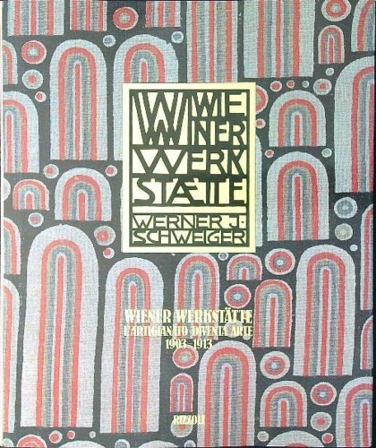 Wiener Werkstaette. L'artigianato diventa arte.1903-1913.