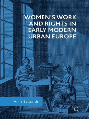 Women’s Work and Rights in Early Modern Urban Europe.