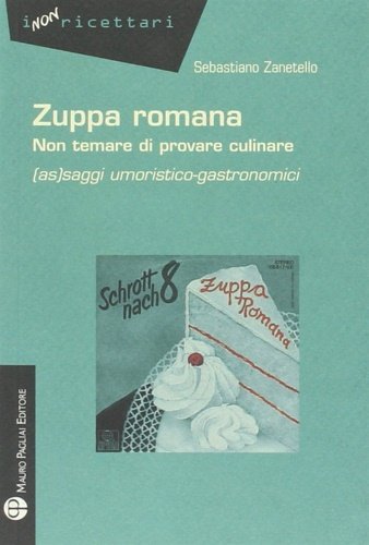 Zuppa romana non temare di provare culinare. (As) saggi umoristico-gastronomici.