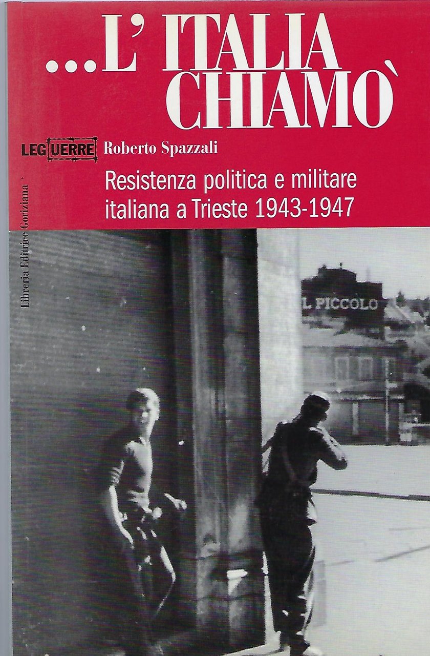 "...l'Italia chiamò" "Resistenza politica e militare italiana a Trieste 1943-1947"