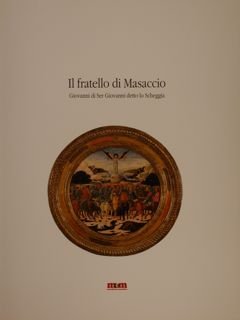 Il Fratello di Masaccio - Giovanni di Ser Giovanni detto …