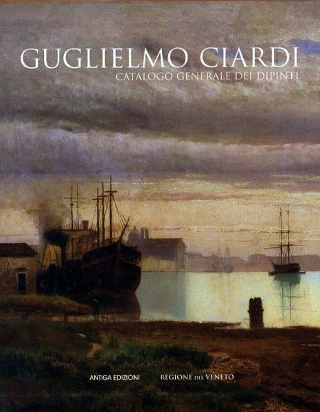 Guglielmo Ciardi - Catalogo Generale dei dipinti