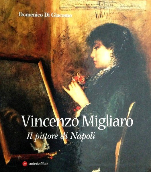 Vincenzo Migliaro - Il pittore di Napoli
