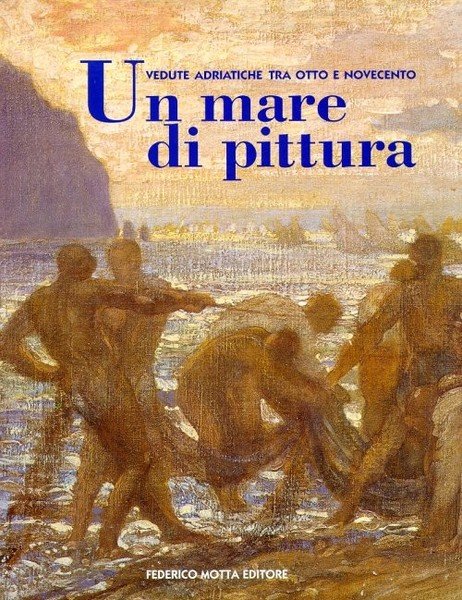 Un mare di pittura - Vedute adriatiche tra Otto e …