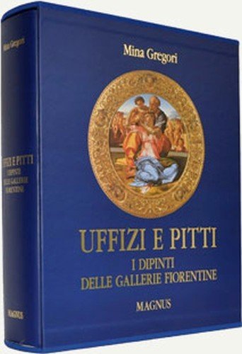 Uffizi e Pitti - I Dipinti delle Gallerie fiorentine