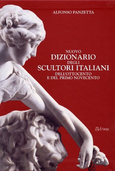 Nuovo Dizionario degli Scultori Italiani dell'Ottocento e del Primo Novecento …