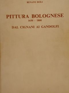 Pittura Bolognese dal Cignani ai Gandolfi - 1650 1800