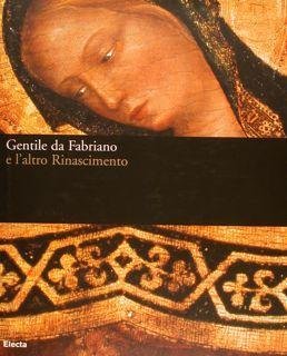 Gentile da Fabriano e l'altro Rinascimento - catalogo mostra Fabriano …