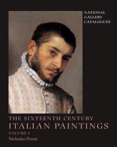 National Gallery Catalogues - Italian Paintings - The Sixteenth Century - Volume I - Paintings from Bergamo, Brescia and Cremona