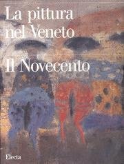 La pittura nel Veneto - Il Novecento - Tomo I …