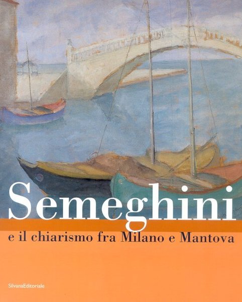 Semeghini e il chiarismo fra Milano e Mantova - catalogo …