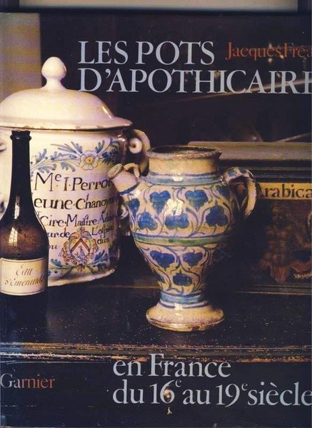 Les pots d'apothicaire en France du 16e au 19e siècle …