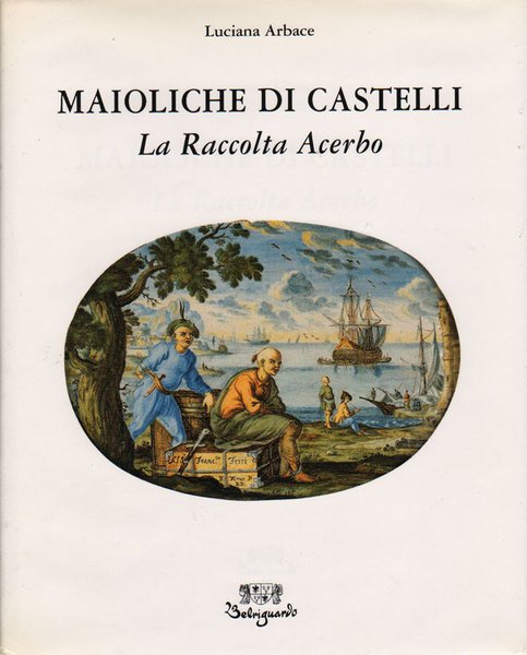 Maioliche di Castelli - La Raccolta Acerbo