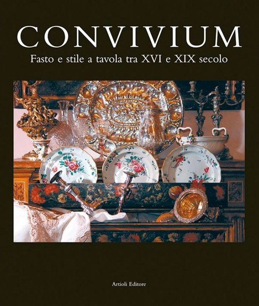 Convivium - Fasto e stile a tavola tra XVI e …