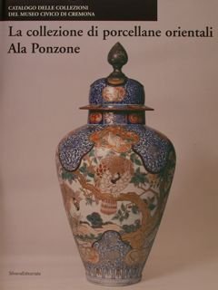 La collezione di porcellane orientali Ala Ponzone - ( Catalogo …