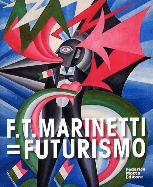 F. T. Marinetti = Futurismo - catalogo mostra Milano 2009