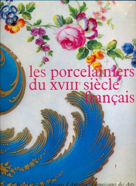 Les porcelainiers du XVIII siecle francais - ( Les porcelainiers …